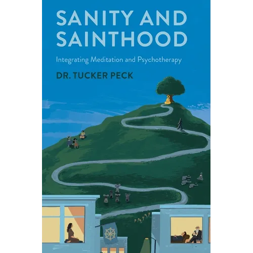 Sanity and Sainthood: Integrating Meditation and Psychotherapy