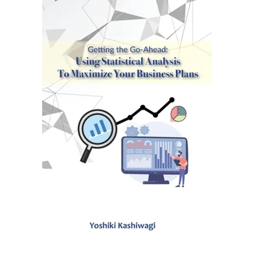 Getting the Go-Ahead: Using Statistical Analysis To Maximize Your Business Plans