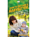 How To Be a Babysitter: Your Step By Step Guide To Becoming a Babysitter