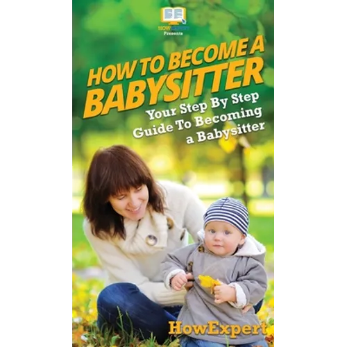 How To Be a Babysitter: Your Step By Step Guide To Becoming a Babysitter