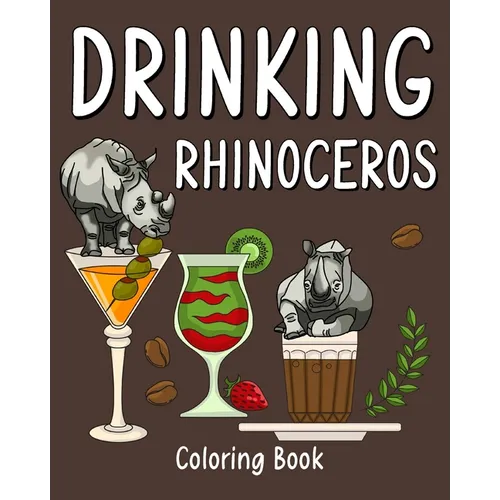 Drinking Rhinoceros Coloring Book: Animal Playful Painting Pages with Recipes Coffee or Smoothie and Cocktail
