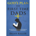 God's Plan For First Time Dads: Everything From Understanding Pregnancy to New Dad Devotionals and Prayers