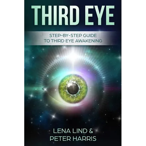Third Eye: Step-By-Step Guide to Third Eye Awakening