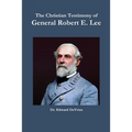 The Christian Testimony of General Robert E. Lee