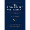 Ten Remarkable Australians: who left their mark on the world - but were forgotten