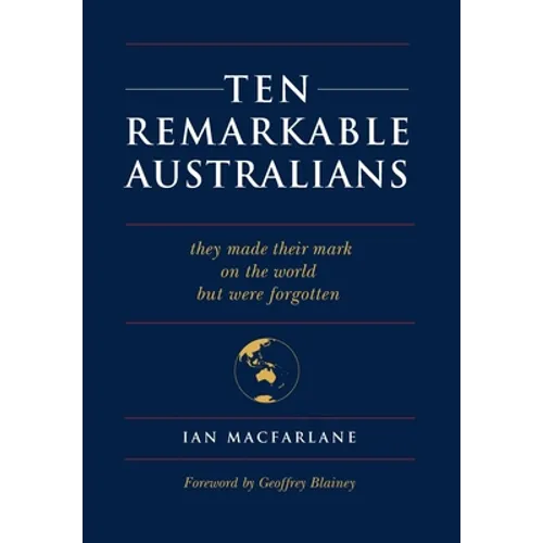 Ten Remarkable Australians: who left their mark on the world - but were forgotten