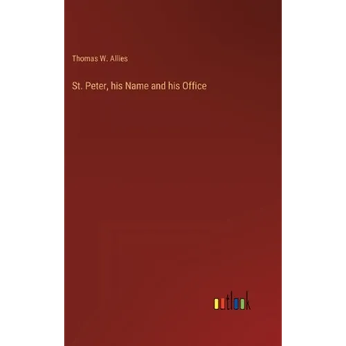 St. Peter, his Name and his Office