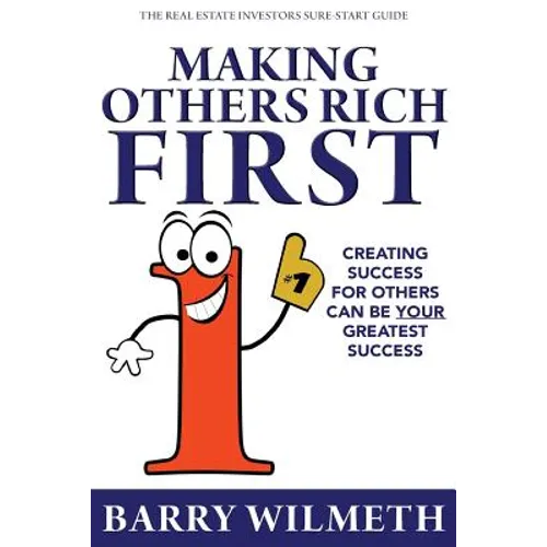Making Others Rich First: The Real Estate Investors Sure-Start Guide