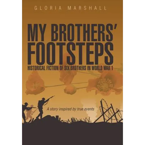 My Brothers' Footsteps: Historical Fiction of Six Brothers in World War 1
