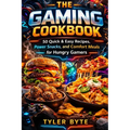 The Gaming Cookbook: 50 Quick & Easy Recipes, Power Snacks, and Comfort Meals for Hungry Gamers