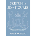 Sketch to Six+ Figures: How to build a profitable business with courage & Creativity