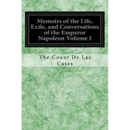 Memoirs of the Life, Exile, and Conversations of the Emperor Napoleon Volume I - Paperback