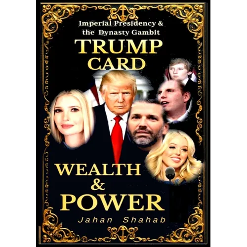 Trump Card - Wealth & Power: IMPERIAL PRESIDENCY & Family Gambit