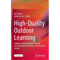 High-Quality Outdoor Learning: Evidence-Based Education Outside the Classroom for Children, Teachers and Society