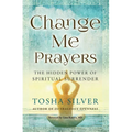 Change Me Prayers: The Hidden Power of Spiritual Surrender