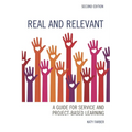 Real and Relevant: A Guide for Service and Project-Based Learning