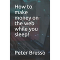How to make money on the web while you sleep!