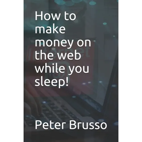How to make money on the web while you sleep!