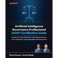 Artificial Intelligence Governance Professional (AIGP) Certification Guide: Prepare for the AIGP exam with AI governance, risk, compliance, and respon