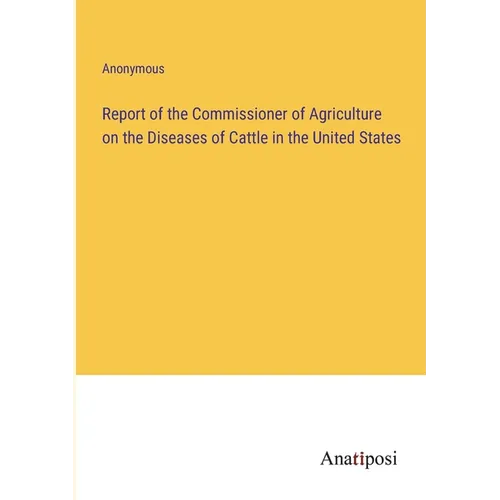 Report of the Commissioner of Agriculture on the Diseases of Cattle in the United States