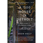 A $500 House in Detroit: Rebuilding an Abandoned Home and an American City - Paperback