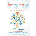 The HyperLocal HyperFast Real Estate Agent: How to Dominate Your Real Estate Market in Under a Year, I Did it and so Can You!