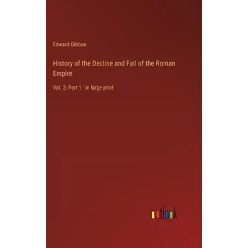 History of the Decline and Fall of the Roman Empire: Vol. 2; Part 1 - in large print