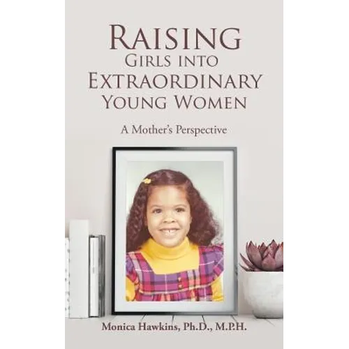 Raising Girls into Extraordinary Young Women: A Mother's Perspective