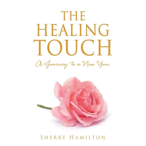 The Healing Touch: A Journey to a New You.
