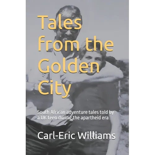 Tales from the Golden City: South African adventure tales told by a UK teen during the apartheid era