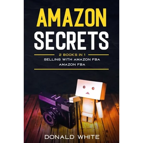 Amazon secrets: 2 Books In 1: Selling with amazon fba, Amazon fba