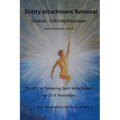 Entity Attachment Removal - Self-Help Procedure: The ABC of Releasing Spirit Attachments for Do It Yourselfers