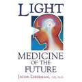 Light: Medicine of the Future: How We Can Use It to Heal Ourselves Now