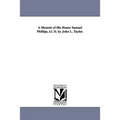 A Memoir of His Honor Samuel Phillips, Ll. D. by John L. Taylor.