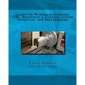 Computer Numerical Control: CNC Machining and Turning Center Operation and Programming