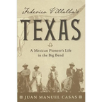 Federico Villalba's Texas: The Story of a Mexican Pioneer's Life in the Big Bend