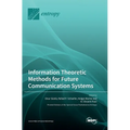 Information Theoretic Methods for Future Communication Systems