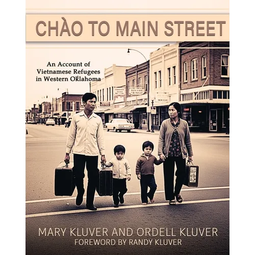 Chào to Main Street: An Account of Vietnamese Refugees in Western Oklahoma: An Account of Vietnamese Refugees in Western Oklahoma