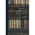 The Goose-Step a Study of American Education