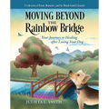 Moving beyond the Rainbow Bridge: Your Journey to Healing after Losing Your Dog
