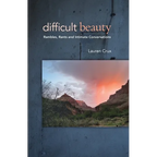 Difficult Beauty: Rambles, Rants and Intimate Conversations