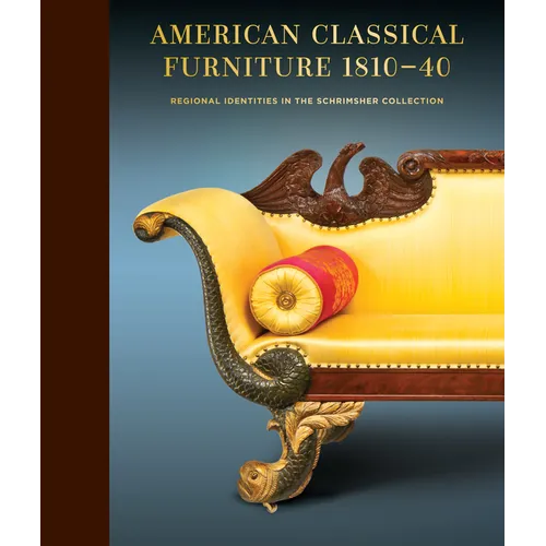 American Classical Furniture, 1810-40: Regional Identities in the Schrimsher Collection