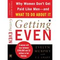 Getting Even: Why Women Don't Get Paid Like Men--And What to Do about It