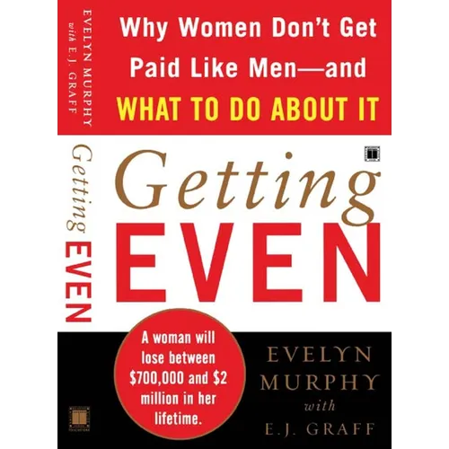 Getting Even: Why Women Don't Get Paid Like Men--And What to Do about It