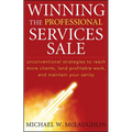 Winning the Professional Services Sale: Unconventional Strategies to Reach More Clients, Land Profitable Work, and Maintain Your Sanity