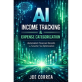 AI Income Tracking & Expense Categorization: Automated Financial Records for Smarter Tax Optimization