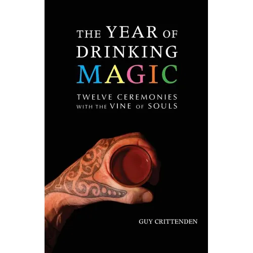 The Year of Drinking Magic: Twelve Ceremonies with the Vine of Souls