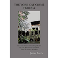 The York Cat Crime Trilogy: The Case of the Clementhorpe Killer, The Cat Who Knew Too Much, The Call of the Cat Basket