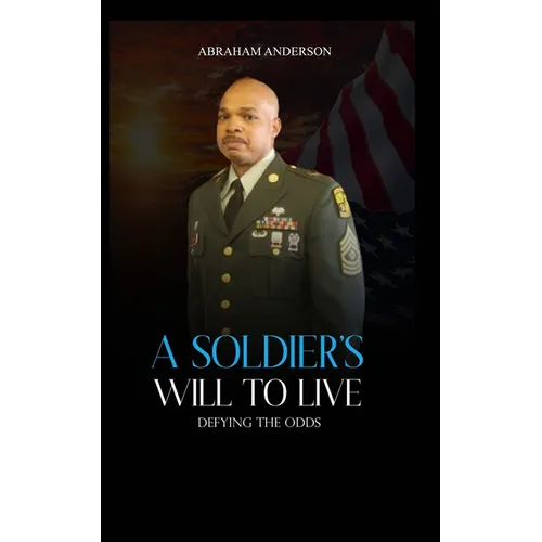 A Soldier's Will to Live: Defying the Odds