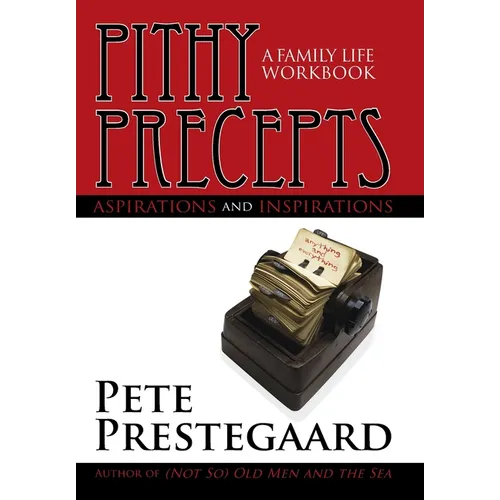 Pithy Precepts - Aspirations and Inspirations: A Family Life Workbook